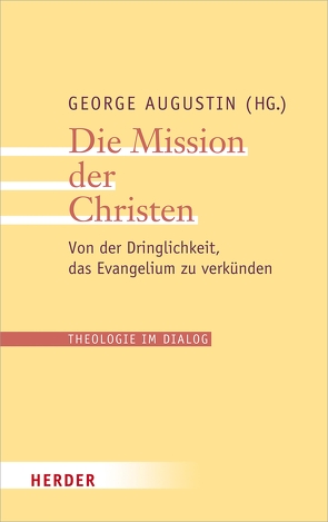 Die Mission der Christen von Augustin,  George, Collins,  Thomas Christopher, Menke,  Karl-Heinz, Toso,  Giovanni Pietro Dal