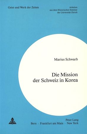 Die Mission der Schweiz in Korea von Schwarb,  Marius
