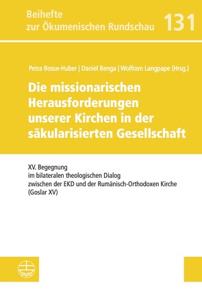 Die missionarischen Herausforderungen unserer Kirchen in der säkularisierten Gesellschaft von Benga,  Daniel, Bosse-Huber,  Petra, Langpape,  Wolfram