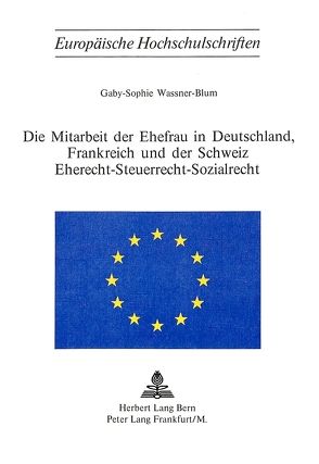 Die Mitarbeit der Ehefrau in Deutschland, Frankreich und der Schweiz von Wassner-Blum,  Gaby-Sophie