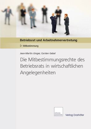 Die Mitbestimmungsrechte des Betriebsrats in wirtschaftlichen Angelegenheiten von Jünger,  Jean-Martin