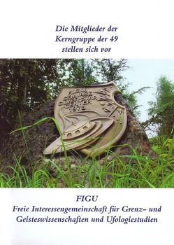 Die Mitglieder der Kerngruppe der 49 der FIGU stellen sich vor von Frehner,  Christian, Lanzendorfer,  Hans-Georg, Petrizzo,  Piero