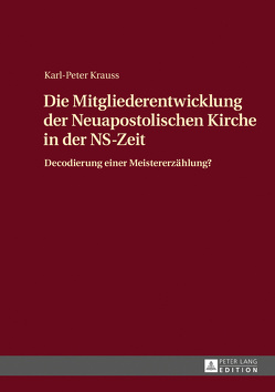 Die Mitgliederentwicklung der Neuapostolischen Kirche in der NS-Zeit von Krauss,  Karl-Peter
