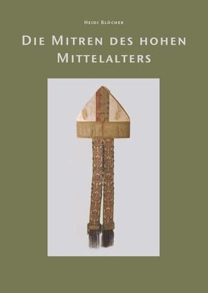 Die Mitren des hohen Mittelalters von Blöcher,  Heidi, Hohmann,  Henry B.