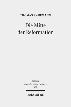 Die Mitte der Reformation von Kaufmann,  Thomas