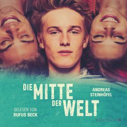 Die Mitte der Welt von Beck,  Rufus, Steinhöfel,  Andreas