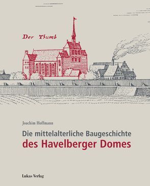 Die mittelalterliche Baugeschichte des Havelberger Domes von Hoffmann,  Joachim