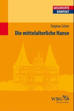 Die mittelalterliche Hanse von Becher,  Matthias, Brodersen,  Kai, Demel,  Walter, Gleba,  Gudrun, Goez,  Elke, Jaspert,  Nikolas, Kaufhold,  Martin, Kintzinger,  Martin, Körntgen,  Ludger, Kortüm,  Hans-Henning, Meier,  Ulrich, Niehuss,  Merith, Rogge,  Jörg