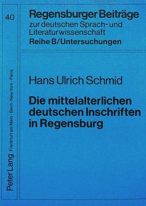Die mittelalterlichen deutschen Inschriften in Regensburg von Schmid,  Hans Ulrich