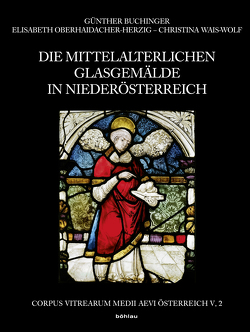 Die mittelalterlichen Glasgemälde in Niederösterreich von Buchinger,  Günther, Frodl-Kraft,  Eva, Oberhaidacher-Herzig,  Elisabeth, Wais-Wolf,  Christina