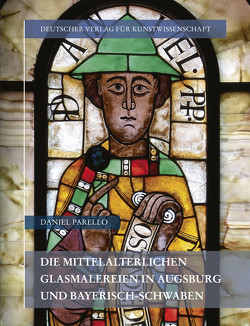 Die mittelalterlichen Glasmalereien in Augsburg und Bayerisch-Schwaben von Parello,  Daniel