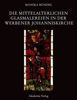 Die mittelalterlichen Glasmalereien in der Werbener Johanniskirche von Böning,  Monika
