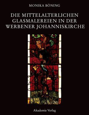 Die mittelalterlichen Glasmalereien in der Werbener Johanniskirche von Böning,  Monika