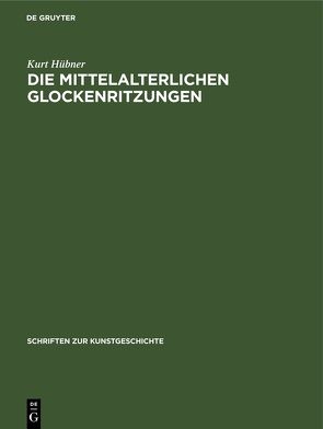 Die mittelalterlichen Glockenritzungen von Hübner,  Kurt