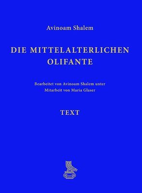Die mittelalterlichen Olifante von Deutscher Verein für Kunstwissenschaft, Glaser,  Maria, Shalem,  Avinoam