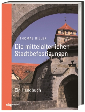 Die mittelalterlichen Stadtbefestigungen im deutschsprachigen Raum von Biller,  Thomas