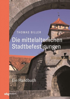 Die mittelalterlichen Stadtbefestigungen im deutschsprachigen Raum von Biller,  Thomas