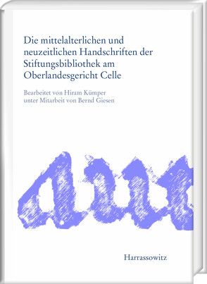 Die mittelalterlichen und neuzeitlichen Handschriften der Stiftungsbibliothek am Oberlandesgericht Celle von Giesen,  Bernd, Kümper,  Hiram