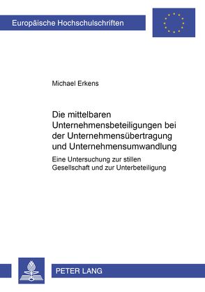 Die mittelbaren Unternehmensbeteiligungen bei der Unternehmensübertragung und Unternehmensumwandlung von Erkens,  Michael