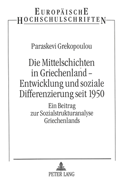 Die Mittelschichten in Griechenland – Entwicklung und soziale Differenzierung seit 1950 von Grekopoulou,  Paraskevi