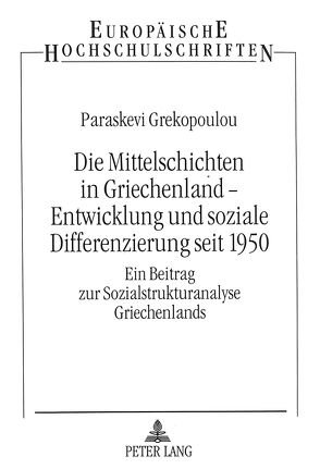 Die Mittelschichten in Griechenland – Entwicklung und soziale Differenzierung seit 1950 von Grekopoulou,  Paraskevi