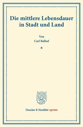 Die mittlere Lebensdauer in Stadt und Land. von Ballod,  Carl