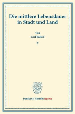 Die mittlere Lebensdauer in Stadt und Land. von Ballod,  Carl