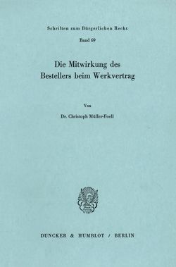 Die Mitwirkung des Bestellers beim Werkvertrag. von Müller-Foell,  Christoph