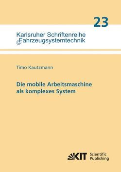 Die mobile Arbeitsmaschine als komplexes System von Kautzmann,  Timo