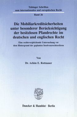 Die Mobiliarkreditsicherheiten unter besonderer Berücksichtigung der besitzlosen Pfandrechte im deutschen und englischen Recht. von Rottnauer,  Achim E.