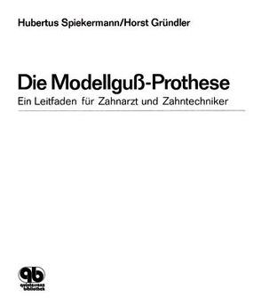 Die Modellguss-Prothese von Gründler,  Horst, Spiekermann,  Hubertus