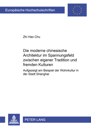 Die moderne chinesische Architektur im Spannungsfeld zwischen eigener Tradition und fremden Kulturen von Chu,  Zhi Hao