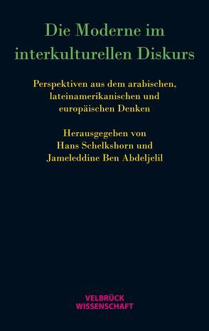 Die Moderne im interkulturellen Diskurs von Ben Abdeljelil,  Jameleddine, Schelkshorn,  Hans