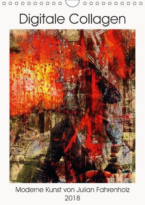 Die moderne Kunst der Digitalen Collage (Wandkalender 2018 DIN A4 hoch) von Fahrenholz,  Julian