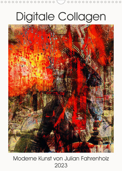 Die moderne Kunst der Digitalen Collage (Wandkalender 2023 DIN A3 hoch) von Fahrenholz,  Julian