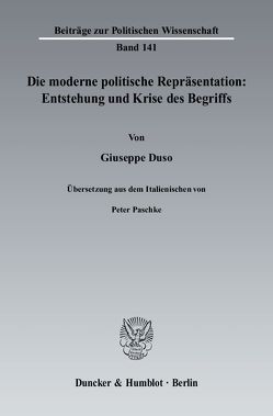 Die moderne politische Repräsentation: Entstehung und Krise des Begriffs. von Duso,  Giuseppe, Paschke,  Peter