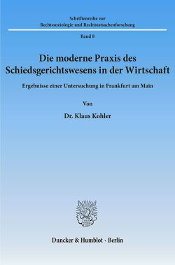 Die moderne Praxis des Schiedsgerichtswesens in der Wirtschaft. von Köhler,  Klaus