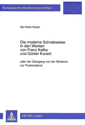 Die moderne Schreibweise in den Werken von Franz Kafka und Günter Kunert von Kwon,  Se-Hoon