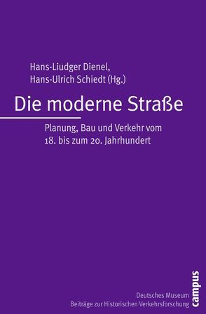 Die moderne Straße von Dienel,  Hans-Liudger, Erker,  Paul, Gall,  Alexander, Hascher,  Michael, Hesse,  Markus, Kreuzer,  Bernd, Longen,  Nicole K., Ludwig,  Jan, Mom,  Gijs, Müller,  Uwe, Oliva,  Jan, Ruppmann,  Reiner, Schiedt,  Hans-Ulrich, Steininger,  Benjamin, Vahrenkamp,  Richard, Wagner,  Michael, Zeller,  Thomas