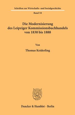 Die Modernisierung des Leipziger Kommissionsbuchhandels von 1830 bis 1888. von Keiderling,  Thomas