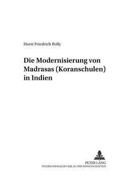 Die Modernisierung von Madrasas (Koranschulen) in Indien von Rolly,  Horst Friedrich