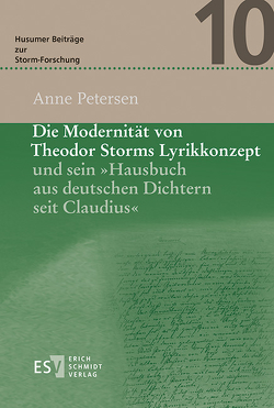 Die Modernität von Theodor Storms Lyrikkonzept und sein „Hausbuch aus deutschen Dichtern seit Claudius“ von Petersen,  Anne