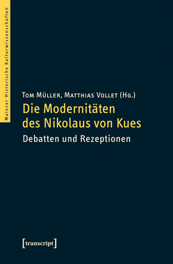 Die Modernitäten des Nikolaus von Kues von Mueller,  Tom, Vollet,  Matthias