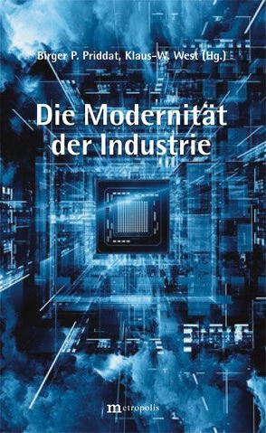 Die Modernität der Industrie von Priddat,  Birger P., West,  Klaus-W.