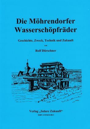 Die Möhrendorfer Wasserschöpfräder von Dürschner,  Rolf