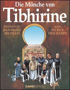 Die Mönche von Tibhirine von Cattin,  Genevieve, Deschamps,  Patrick, Michaud,  Jean-Marie