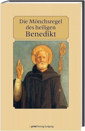 Die Mönchsregel des heiligen Benedikt von von Nursia,  Benedikt