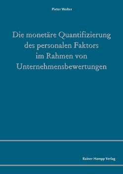 Die monetäre Quantifizierung des personalen Faktors im Rahmen von Unternehmensbewertungen von Wolter,  Pieter