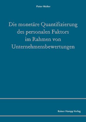 Die monetäre Quantifizierung des personalen Faktors im Rahmen von Unternehmensbewertungen von Wolter,  Pieter