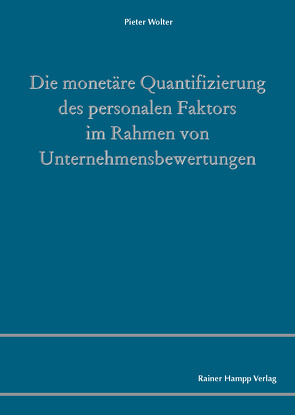 Die monetäre Quantifizierung des personalen Faktors im Rahmen von Unternehmensbewertungen von Wolter,  Pieter